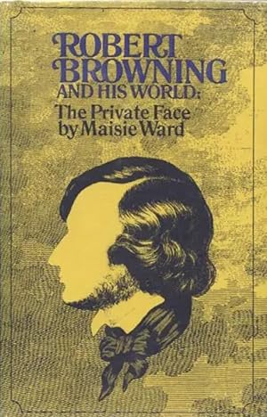 Robert Browning and His World: The Private Face