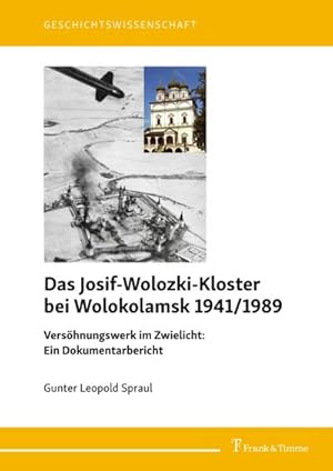 Seller image for Das Josif-Wolozki-Kloster bei Wolokolamsk 1941/1989 : Vershnungswerk im Zwielicht: Ein Dokumentarbericht for sale by AHA-BUCH GmbH