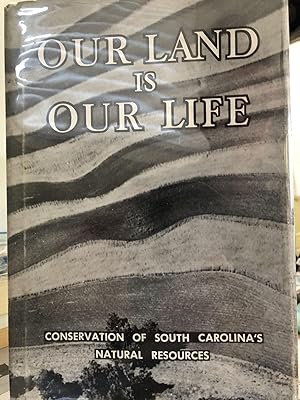 Imagen del vendedor de Our Land is Our Life: Conservation of South Carolina's Natural Resources a la venta por 32.1  Rare Books + Ephemera, IOBA, ESA