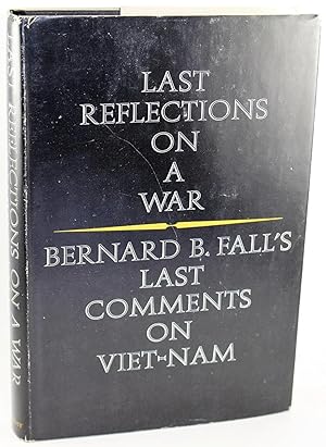 Seller image for Last Reflections on a War: Bernard B. Fall's Last Comments on Viet-Nam for sale by 32.1  Rare Books + Ephemera, IOBA, ESA