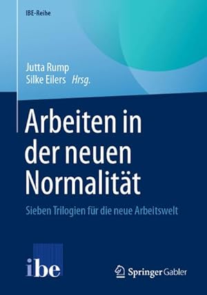 Bild des Verkufers fr Arbeiten in der neuen Normalitt : Sieben Trilogien fr die neue Arbeitswelt zum Verkauf von AHA-BUCH GmbH