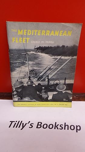 The Mediterranean Fleet: Greece To Tripoli: The Admiralty Account Of Naval Operations April 1941 ...