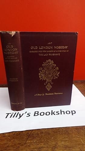 Imagen del vendedor de An Old London Nosegay: Gathered From The Daybook Of Misttress Lovejoy Young, Kinswoman By marriage Of The Lady Fanshawe a la venta por Tilly's Bookshop