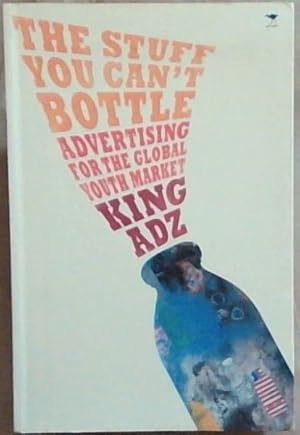 Imagen del vendedor de Stuff You Can't Bottle: Advertising for the Global Youth Market a la venta por Chapter 1