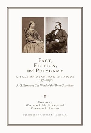 Immagine del venditore per Fact, Fiction, and Polygamy : A Tale of Utah War Intrigue, 1857 "1858: A. G. Browne's the Ward of the Three Guardians venduto da GreatBookPricesUK