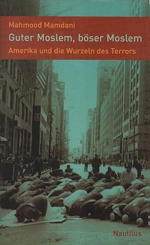 Bild des Verkufers fr Guter Moslem, bser Moslem : Amerika und die Wurzeln des Terrors. Aus dem Engl. bers. von Sophia Deeg zum Verkauf von Schrmann und Kiewning GbR