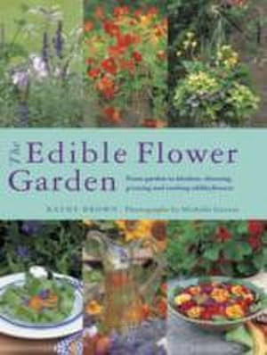 Bild des Verkufers fr Edible Flower Garden, The : From Garden to Kitchen: Choosing, Growing and Cooking Edible Flowers zum Verkauf von Smartbuy