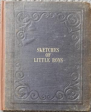 Sketches of Little Boys : The Well-Behaved Little Boy, The Covetous, The Dilatory, The Exact, The...