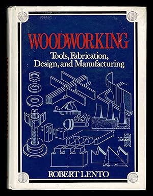 Woodworking: Tools, Fabrication, Design And Manufacturing