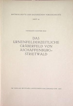 Seller image for Das Urnenfelderzeitliche Grberfeld von Aschaffenburg-Strietwald: Materialhefte zur Bayerischen Vorgeschichte; 26. for sale by Studio Bibliografico Adige