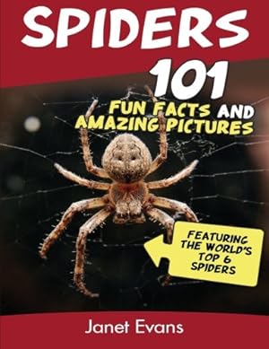 Bild des Verkufers fr Spiders: 101 Fun Facts & Amazing Pictures ( Featuring The World'd Top 6 Spiders) zum Verkauf von Reliant Bookstore