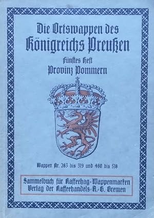 Die Ortswappen des Königreichs Preußen. Fünftes Heft: Provinz Pommern. Serien 65-80.