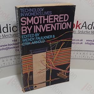 Smothered by Invention : Technology in Women's Lives