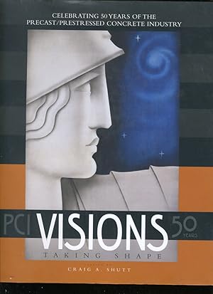 Seller image for PCI VISIONS TAKING SHAPE: CELEBRATING 50 YEARS OF THE PRECAST / PRESTRESSED CONCRETE INDUSTRY for sale by Daniel Liebert, Bookseller