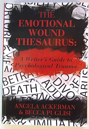 The Emotional Wound Thesaurus: A Writer's Guide to Psychological Trauma