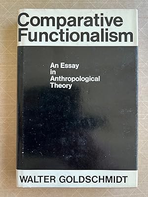 Comparative Functionalism; An Essay in Anthropological Theory [by] Walter Goldschmidt