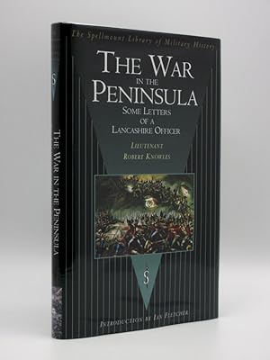 Seller image for The War in the Peninsula, Some Letters of Lieutenant Robert Knowles of the 7th or Royal Fusiliers, A Lancashire Officer [AND] Recollections of the Storming of the Castle of Badajos for sale by Tarrington Books