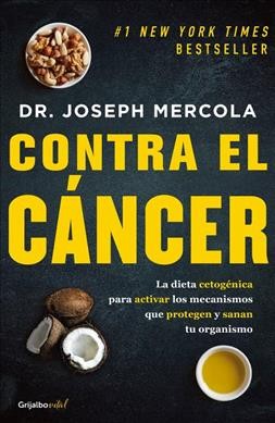 Seller image for Contra el cáncer/ Fat for Fuel : La dieta cetogenica para activarlos mechanismos que protegen y sanan tu organismo/ The Ketogenic Diet to Activate Mechanisms That Protect and Heal Your Body -Language: spanish for sale by GreatBookPrices