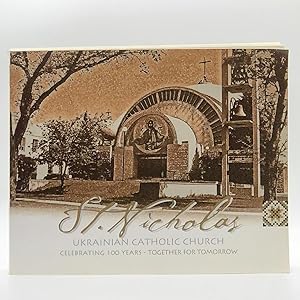 Seller image for St. Nicholas Ukrainian Catholic Church: Celebrating 100 Years; Together for Tomorrow for sale by Black's Fine Books & Manuscripts