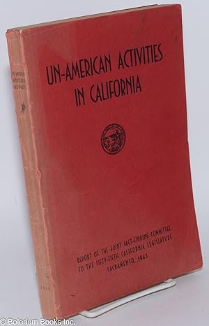Un-American Activities in California: Report of the Joint Fact-Finding Committee to the Fifty-Six...