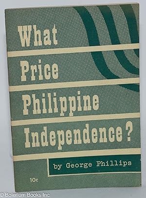 What Price Philippine independence