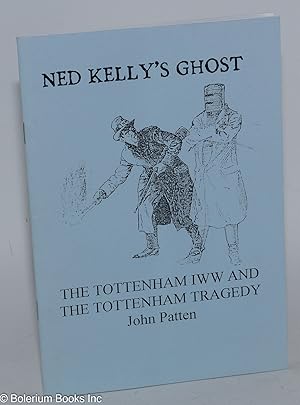 Ned Kelly's Ghost: The Tottenham IWW and the Tottenham Tragedy