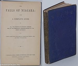 The Falls of Niagara: Being a complete guide to all the points of interest around and in the imme...