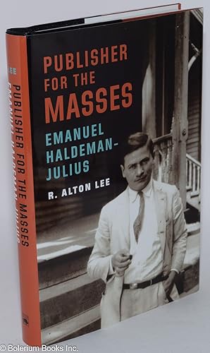 Publisher for the Masses: Emanuel Haldeman-Julius