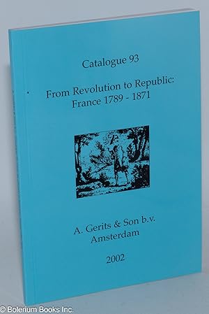 Seller image for Catalogue 93, From Revolution to Republic: France 1789-1871 for sale by Bolerium Books Inc.