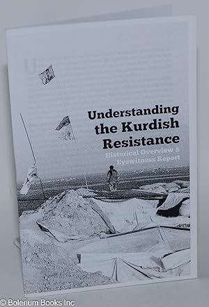 Bild des Verkufers fr Understanding the Kurdish resistance; historical overvew & eyewitness report zum Verkauf von Bolerium Books Inc.