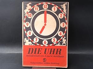 Die Uhr. Ein Bilderbuch. Text und Bild von A. und R. Mühlhaus. Schrift: Inge Schütt.