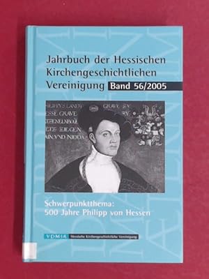 Imagen del vendedor de Jahrbuch der Hessischen Kirchengeschichtlichen Vereinigung. Schwerpunktthema: 500 Jahre Philipp von Hessen. Band 56 aus der Reihe "Jahrbuch der Hessischen Kirchengeschichtlichen Vereinigung". a la venta por Wissenschaftliches Antiquariat Zorn