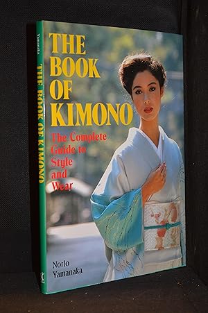 Seller image for The Book of Kimono; The Complete Guide to Style and Wear for sale by Burton Lysecki Books, ABAC/ILAB