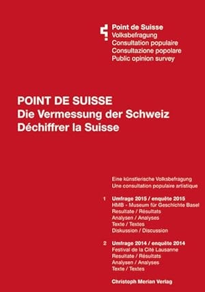 Point de Suisse - Die Vermessung der Schweiz/ Déchiffrer la Suisse Eine künstlerische Volksbefrag...