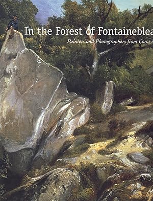 Image du vendeur pour IN THE FOREST OF FONTAINEBLEAU Painters and Photographers from Corot to Monet mis en vente par Books on the Boulevard