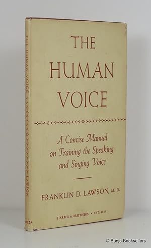 The Human Voice: A Concise Manual on Training the Speaking and Singing Voice