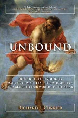 Imagen del vendedor de Unbound : How Eight Technologies Made Us Human and Brought Our World to the Brink a la venta por GreatBookPrices