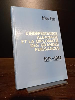 L'Independance albanaise et la diplomatie des grandes puissances 1912-1914. [Par Arben Puto].