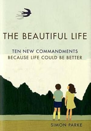 Immagine del venditore per Beautiful Life : Ten New Commandments: Because Life Could Be Better venduto da Smartbuy