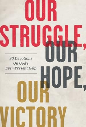 Imagen del vendedor de Our Struggle, Our Hope, Our Victory : 90 Devotions on God's Ever-present Help a la venta por GreatBookPrices