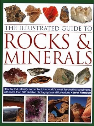 Imagen del vendedor de Illustrated Guide to Rocks & Minerals : How to Find, Identify and Collect the World's Most Fascinating Specimens, With over 800 Photographs and Illustrations a la venta por GreatBookPrices