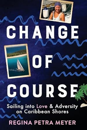 Bild des Verkufers fr Change of Course : Sailing into Love & Adversity on Caribbean Shores zum Verkauf von AHA-BUCH GmbH