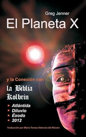 Seller image for El Planeta X y La Conexion Con La Biblia Kolbrin : El Motivo Por El Cual La Biblia Kolbrin Es La Piedra Rosetta del Planeta X for sale by AHA-BUCH GmbH