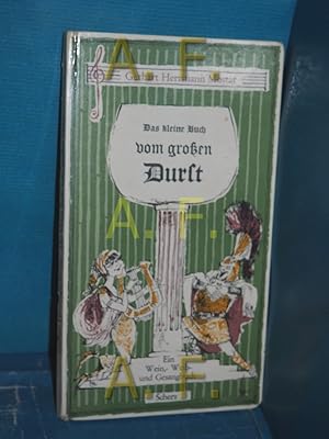 Bild des Verkufers fr Das kleine Buch vom grossen Durst : [Ein Wein-, Weib- u. Gesangbuch.] Weltgeschehn durchs Glas gesehn 2. Gerhart Herrmann Mostar. Mit vielen Bildern von Kurt Halbritter zum Verkauf von Antiquarische Fundgrube e.U.