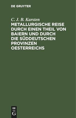 Bild des Verkufers fr Metallurgische Reise durch einen Theil von Baiern und durch die sddeutschen Provinzen Oesterreichs zum Verkauf von AHA-BUCH GmbH