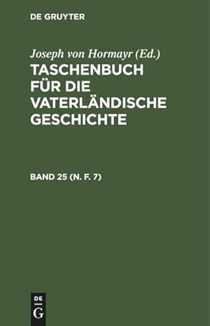 Bild des Verkufers fr Taschenbuch fr die vaterlndische Geschichte. Band 25 (N. F. 7) zum Verkauf von AHA-BUCH GmbH