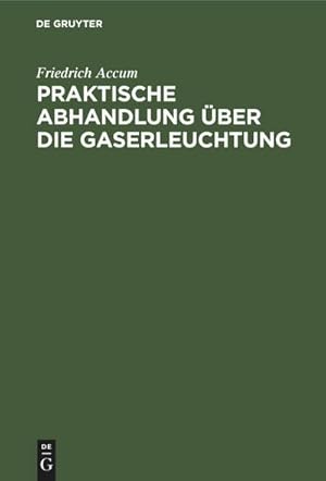 Bild des Verkufers fr Praktische Abhandlung ber die Gaserleuchtung zum Verkauf von AHA-BUCH GmbH