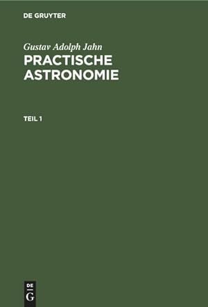 Bild des Verkufers fr Gustav Adolph Jahn: Practische Astronomie. Teil 1 zum Verkauf von AHA-BUCH GmbH