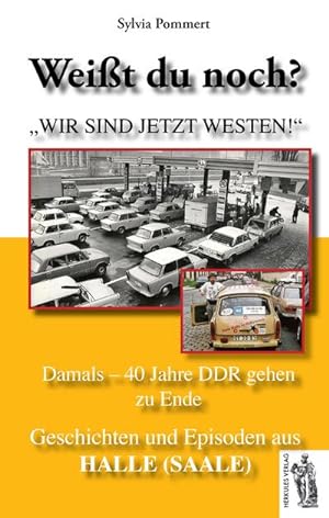 Bild des Verkufers fr Weit du noch? Geschichten und Episoden aus Halle (Saale) : "Wir sind jetzt Westen!" Damals - 40 Jahre DDR gehen zu Ende zum Verkauf von Smartbuy