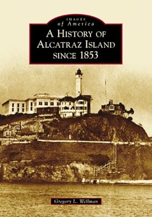 Seller image for History of Alcatraz Island Since 1853 for sale by GreatBookPrices